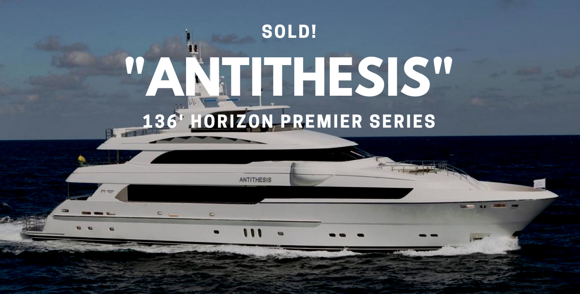 Horizon 136′ Motor Yacht Antithesis Sold By United Broker Greg Graham