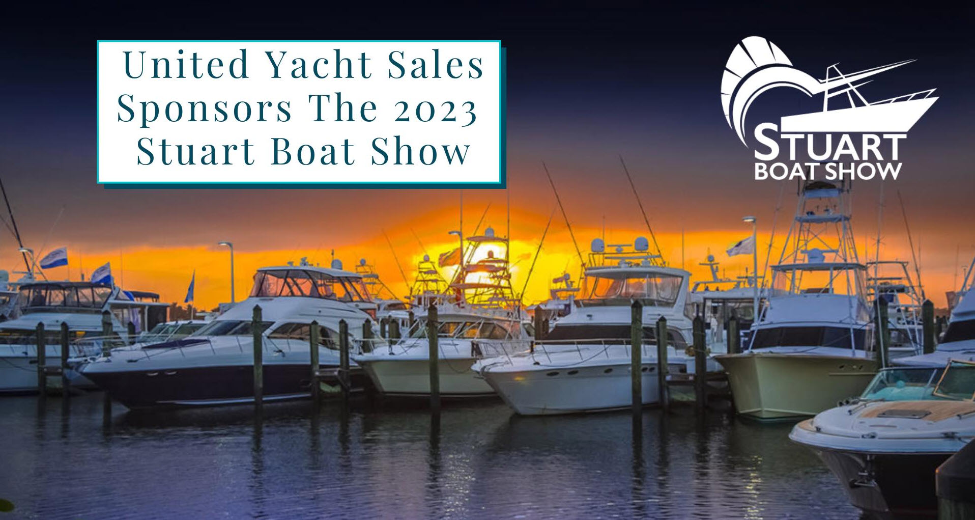 United Yacht Sales To Sponsor The 2023 Stuart Boat Show